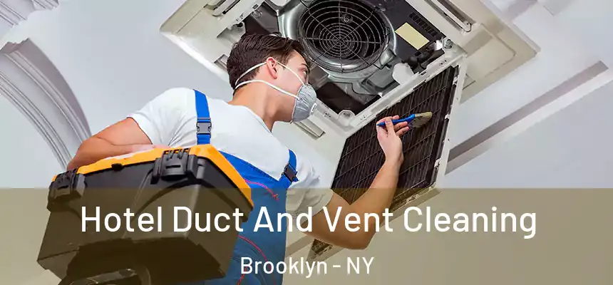 Hotel Duct And Vent Cleaning Brooklyn - NY