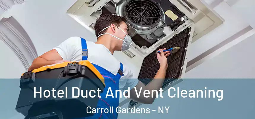 Hotel Duct And Vent Cleaning Carroll Gardens - NY