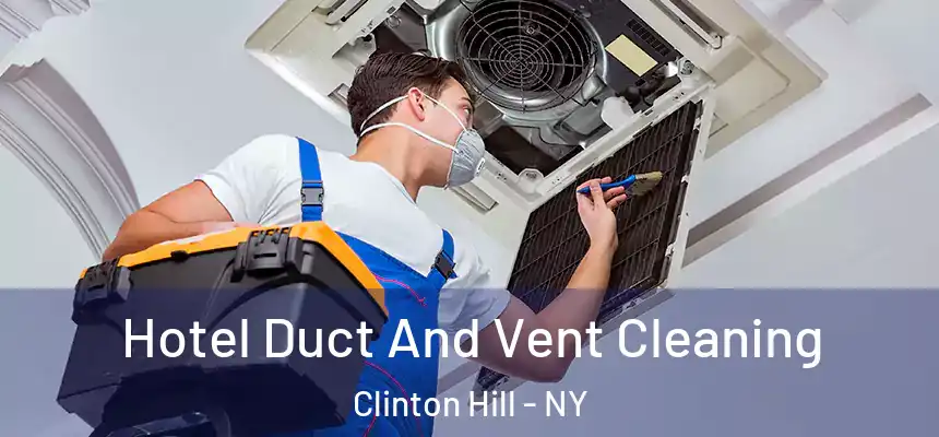 Hotel Duct And Vent Cleaning Clinton Hill - NY