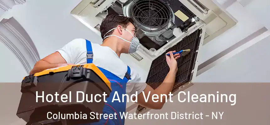Hotel Duct And Vent Cleaning Columbia Street Waterfront District - NY