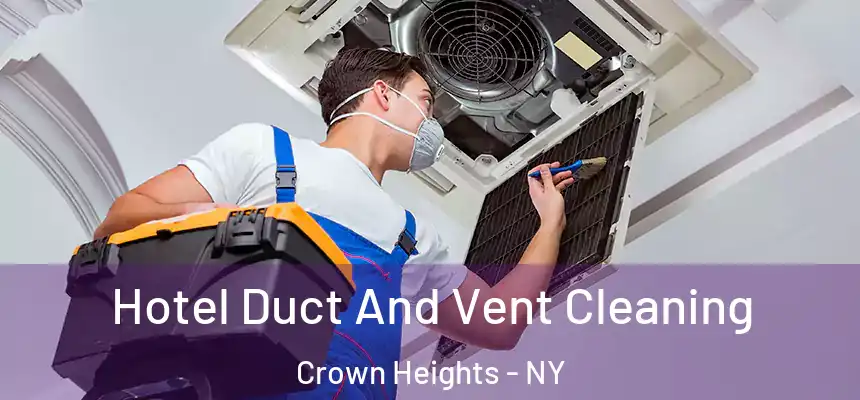 Hotel Duct And Vent Cleaning Crown Heights - NY
