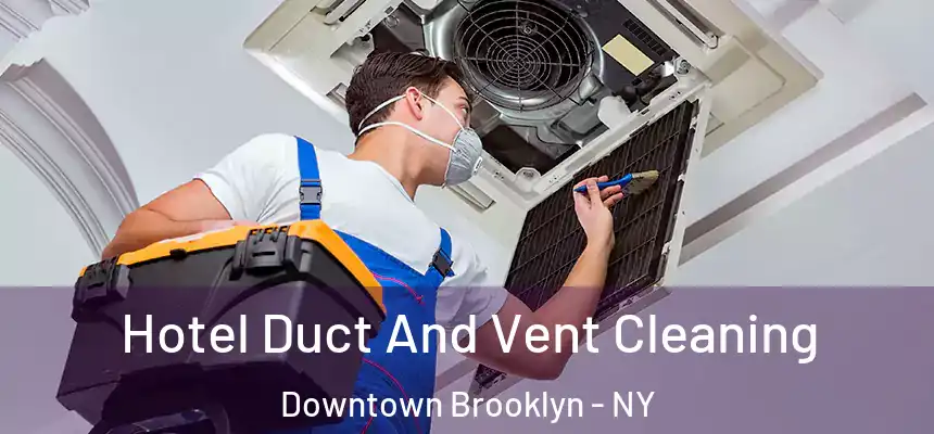 Hotel Duct And Vent Cleaning Downtown Brooklyn - NY