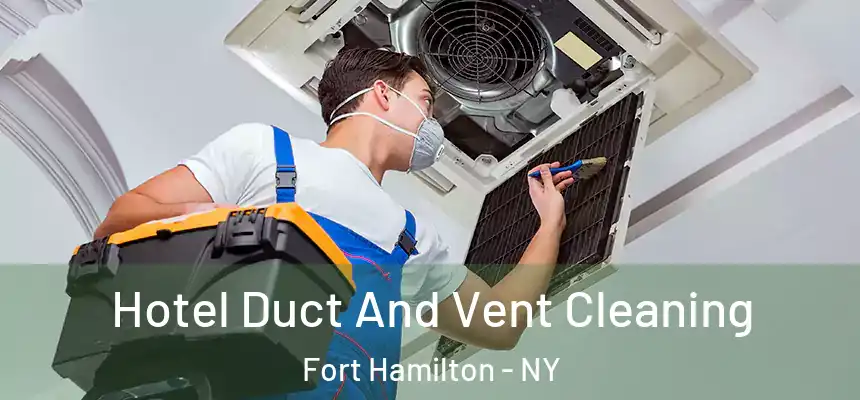 Hotel Duct And Vent Cleaning Fort Hamilton - NY