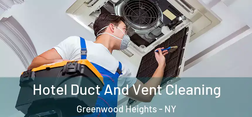 Hotel Duct And Vent Cleaning Greenwood Heights - NY