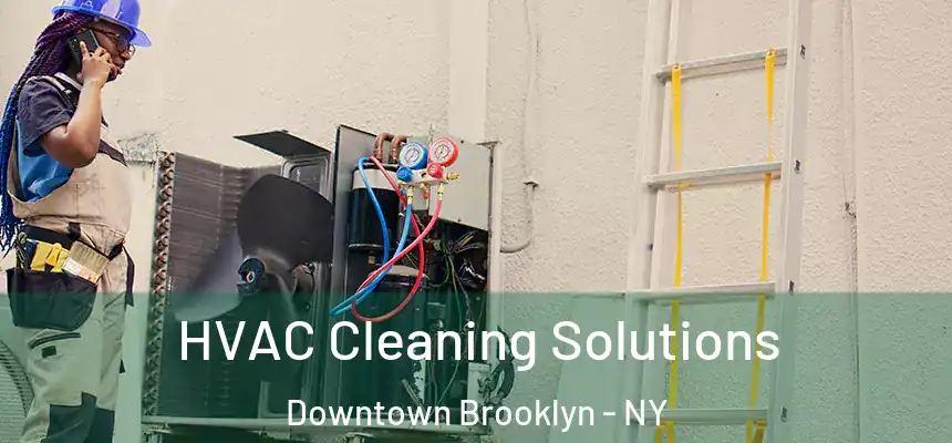 HVAC Cleaning Solutions Downtown Brooklyn - NY
