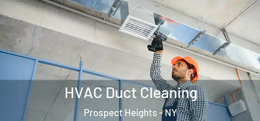 HVAC Duct Cleaning Prospect Heights - NY