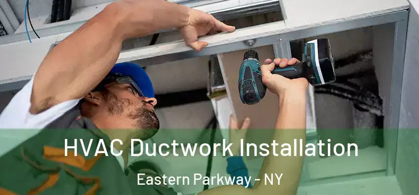HVAC Ductwork Installation Eastern Parkway - NY