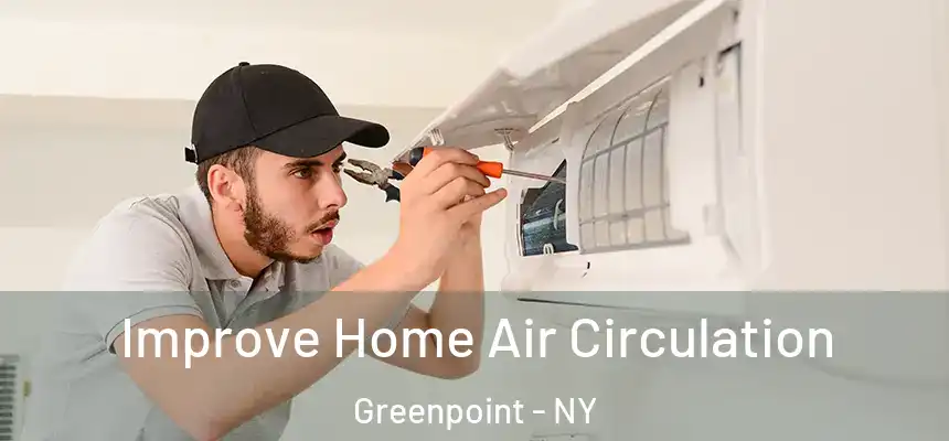 Improve Home Air Circulation Greenpoint - NY