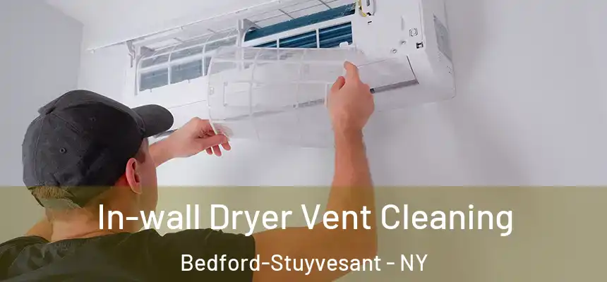 In-wall Dryer Vent Cleaning Bedford-Stuyvesant - NY