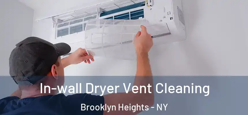 In-wall Dryer Vent Cleaning Brooklyn Heights - NY