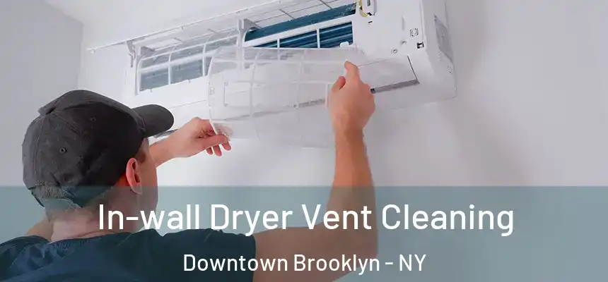 In-wall Dryer Vent Cleaning Downtown Brooklyn - NY