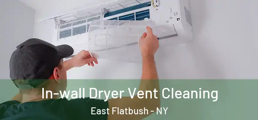  In-wall Dryer Vent Cleaning East Flatbush - NY