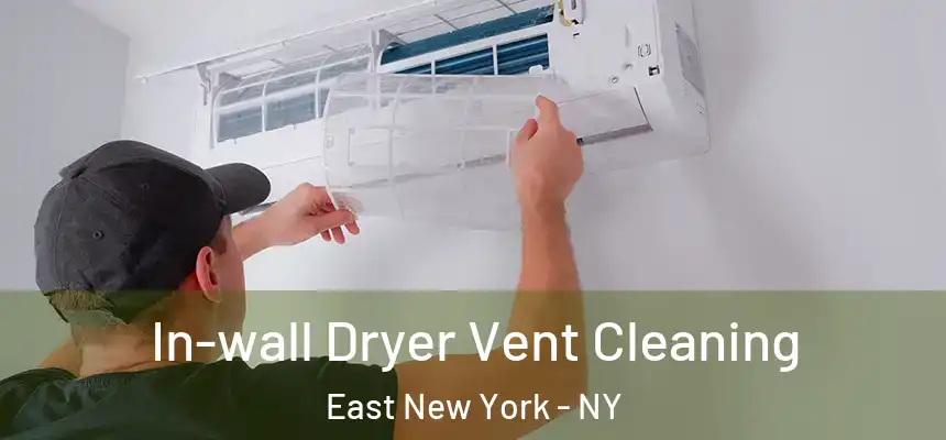 In-wall Dryer Vent Cleaning East New York - NY