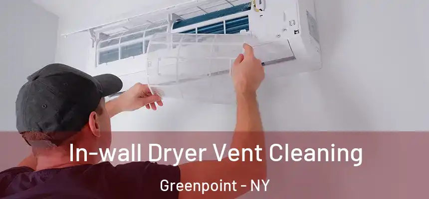 In-wall Dryer Vent Cleaning Greenpoint - NY