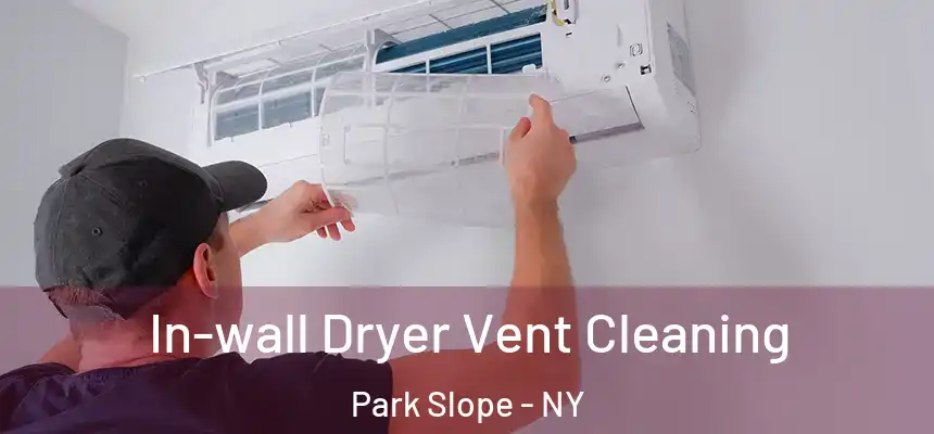 In-wall Dryer Vent Cleaning Park Slope - NY