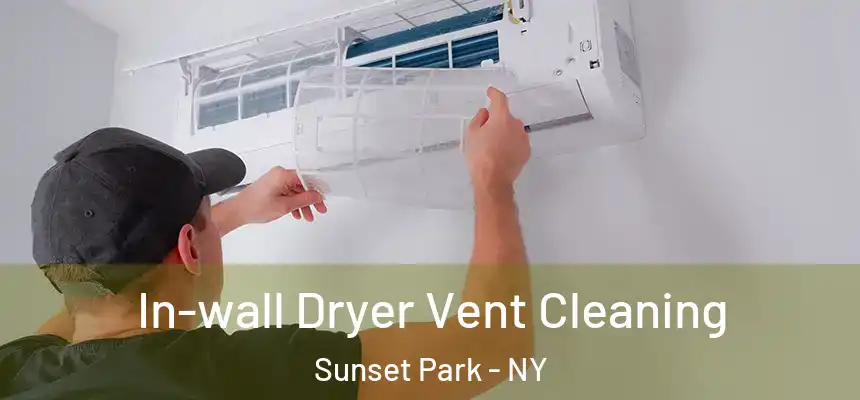  In-wall Dryer Vent Cleaning Sunset Park - NY