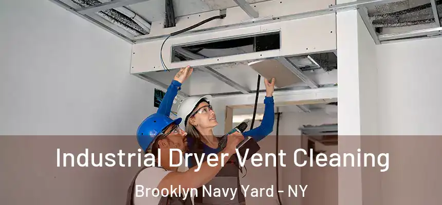 Industrial Dryer Vent Cleaning Brooklyn Navy Yard - NY