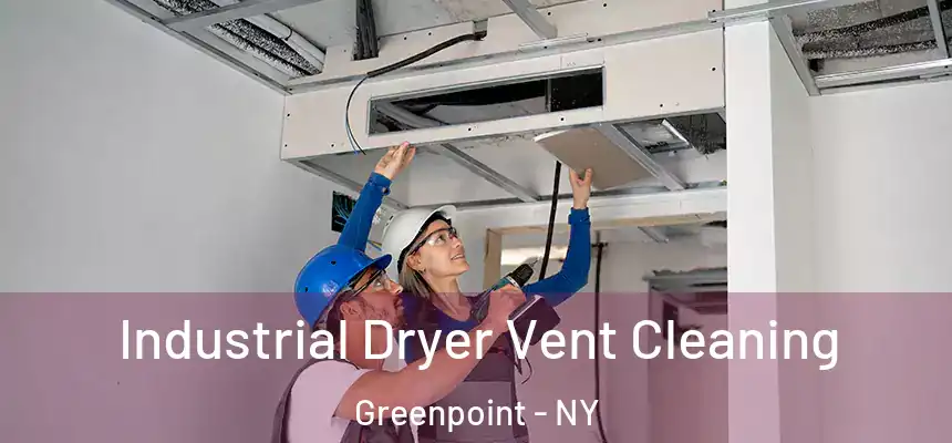 Industrial Dryer Vent Cleaning Greenpoint - NY