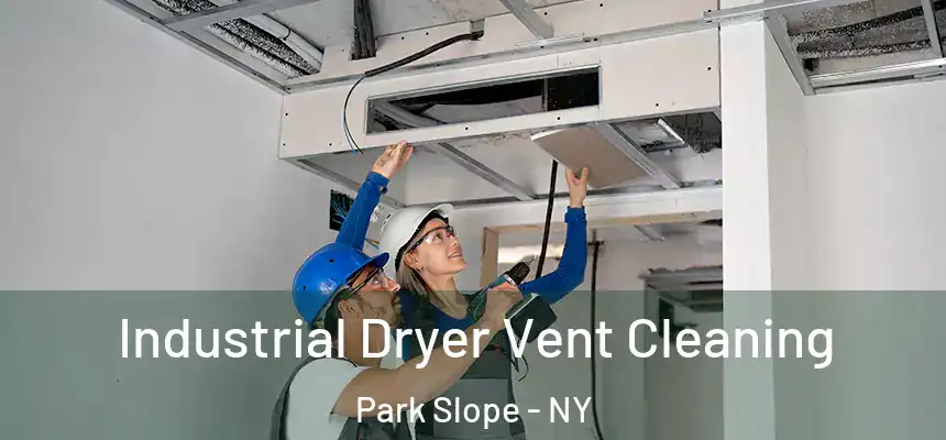 Industrial Dryer Vent Cleaning Park Slope - NY