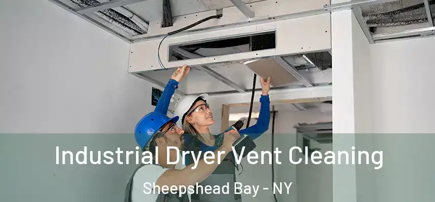 Industrial Dryer Vent Cleaning Sheepshead Bay - NY