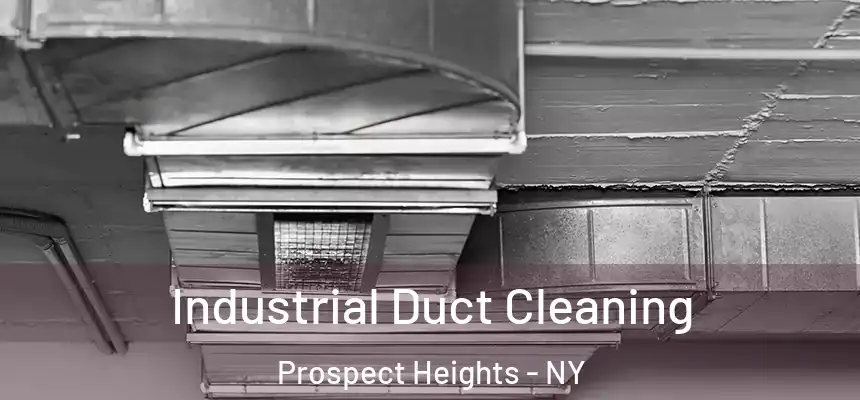 Industrial Duct Cleaning Prospect Heights - NY