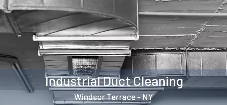 Industrial Duct Cleaning Windsor Terrace - NY