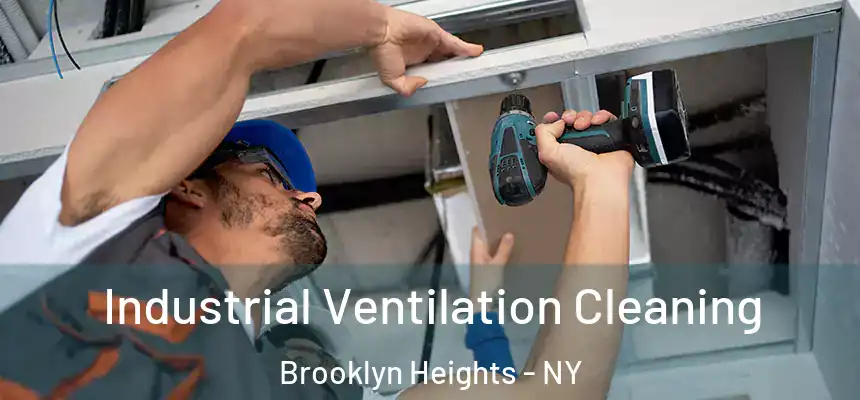 Industrial Ventilation Cleaning Brooklyn Heights - NY