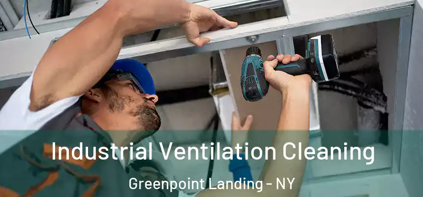 Industrial Ventilation Cleaning Greenpoint Landing - NY