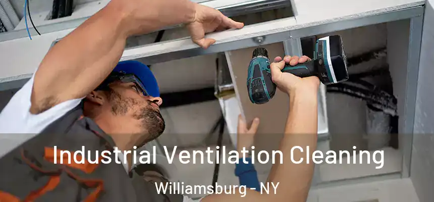 Industrial Ventilation Cleaning Williamsburg - NY