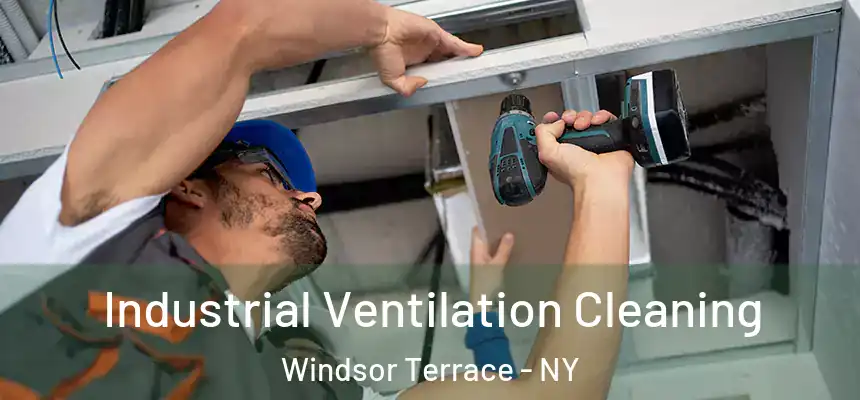 Industrial Ventilation Cleaning Windsor Terrace - NY