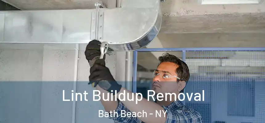 Lint Buildup Removal Bath Beach - NY