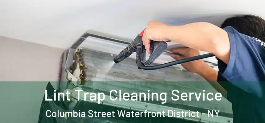 Lint Trap Cleaning Service Columbia Street Waterfront District - NY
