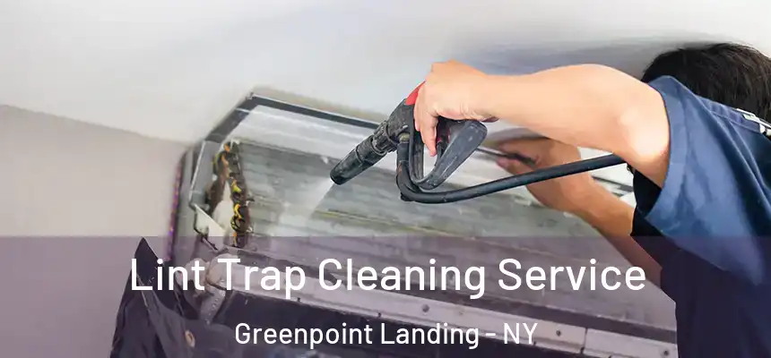 Lint Trap Cleaning Service Greenpoint Landing - NY