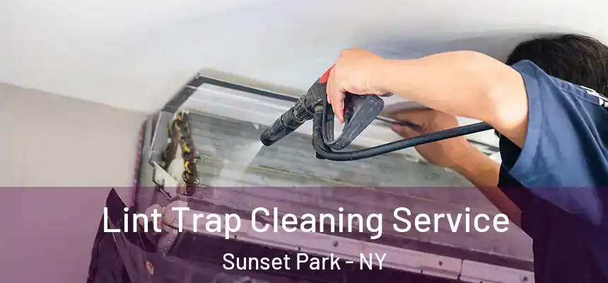 Lint Trap Cleaning Service Sunset Park - NY