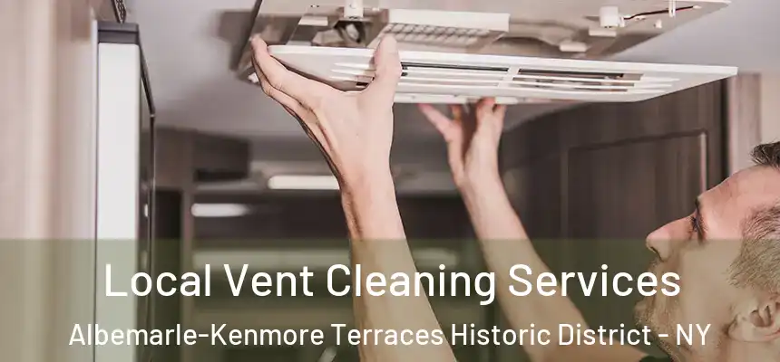 Local Vent Cleaning Services Albemarle-Kenmore Terraces Historic District - NY