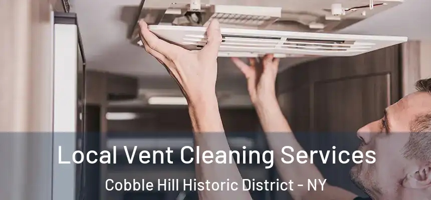 Local Vent Cleaning Services Cobble Hill Historic District - NY
