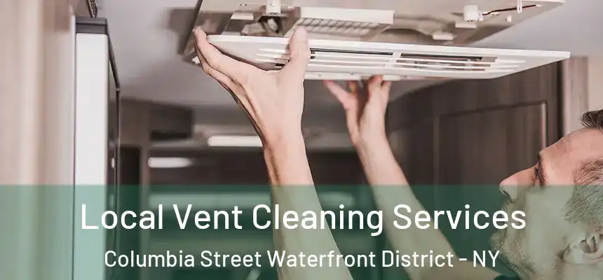 Local Vent Cleaning Services Columbia Street Waterfront District - NY