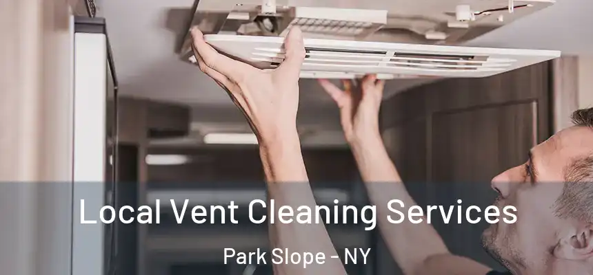 Local Vent Cleaning Services Park Slope - NY
