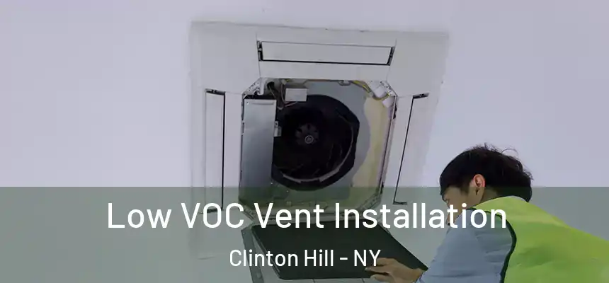 Low VOC Vent Installation Clinton Hill - NY