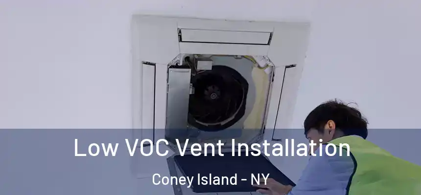 Low VOC Vent Installation Coney Island - NY