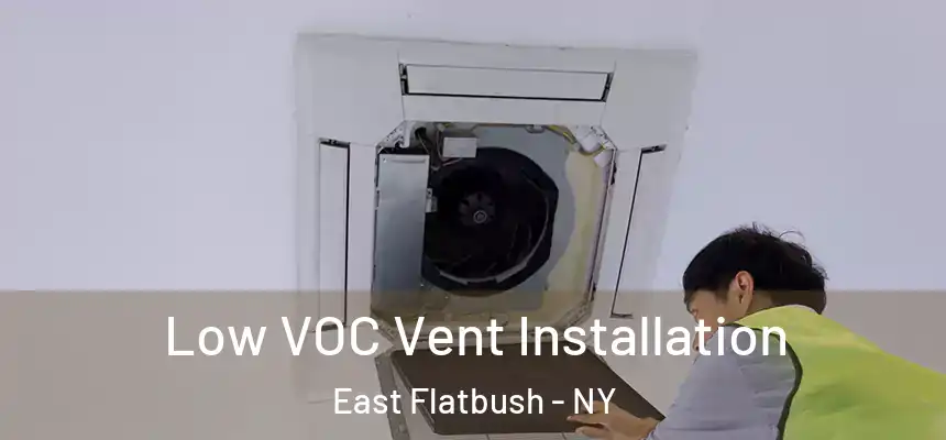 Low VOC Vent Installation East Flatbush - NY