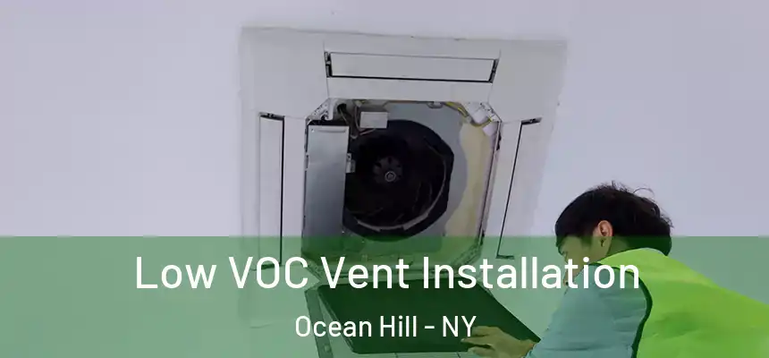 Low VOC Vent Installation Ocean Hill - NY