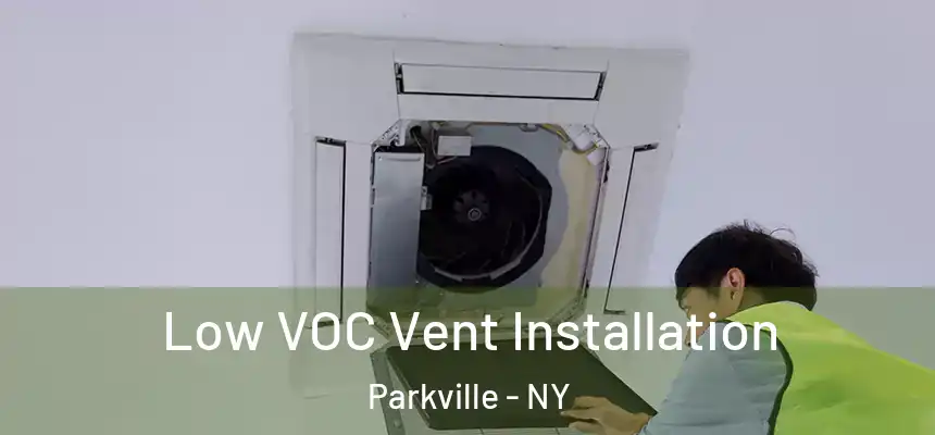 Low VOC Vent Installation Parkville - NY