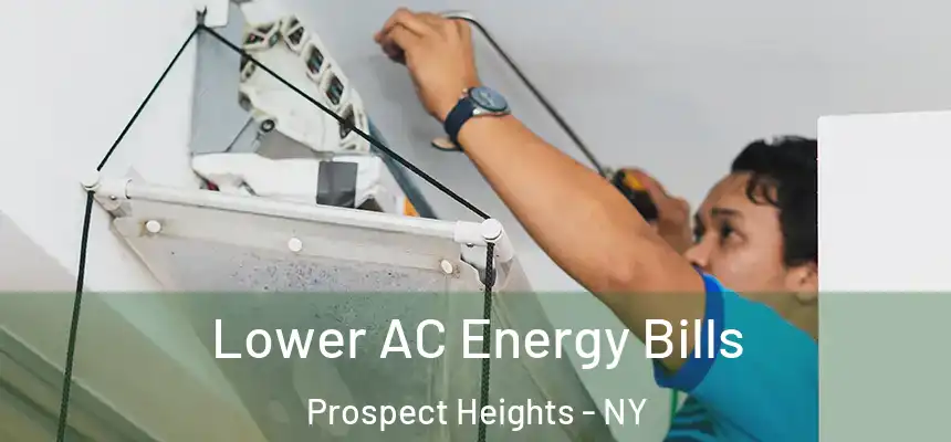 Lower AC Energy Bills Prospect Heights - NY