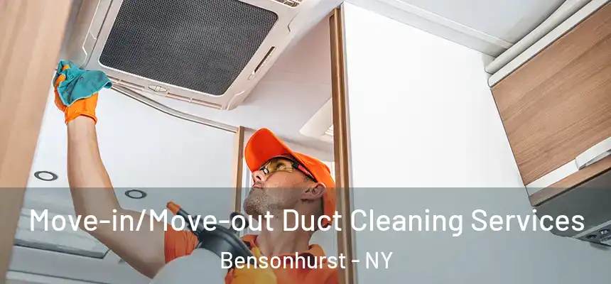 Move-in/Move-out Duct Cleaning Services Bensonhurst - NY