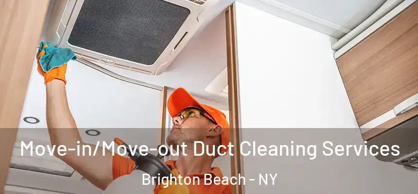 Move-in/Move-out Duct Cleaning Services Brighton Beach - NY