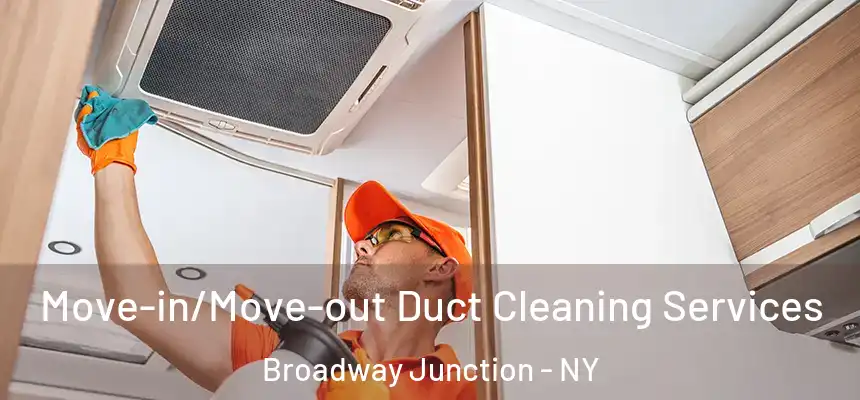 Move-in/Move-out Duct Cleaning Services Broadway Junction - NY