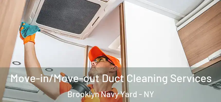 Move-in/Move-out Duct Cleaning Services Brooklyn Navy Yard - NY