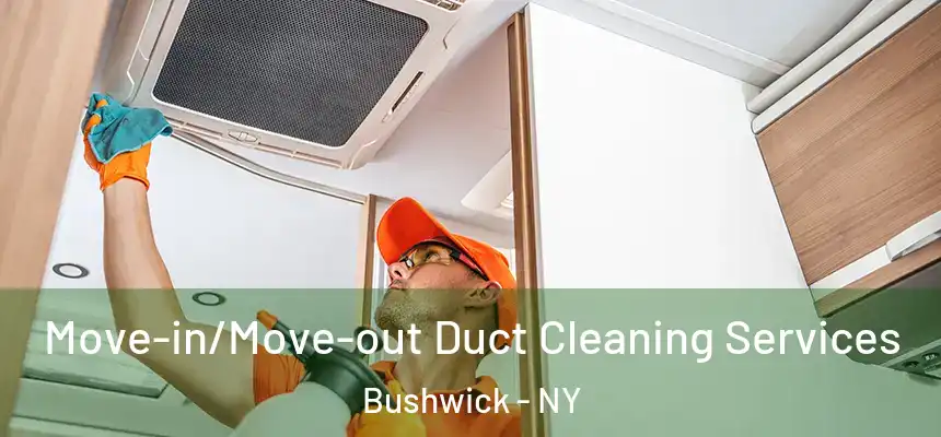 Move-in/Move-out Duct Cleaning Services Bushwick - NY