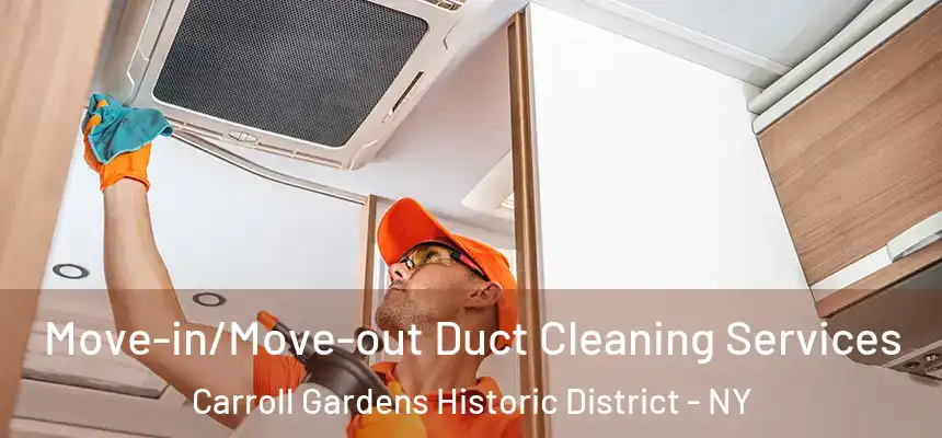 Move-in/Move-out Duct Cleaning Services Carroll Gardens Historic District - NY